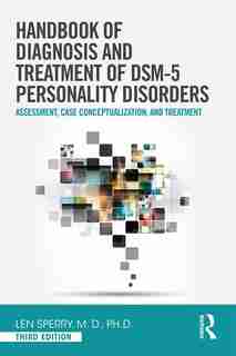 Handbook Of Diagnosis And Treatment Of Dsm-5 Personality Disorders: Assessment, Case Conceptualization, And Treatment, Third Edition by Len Sperry