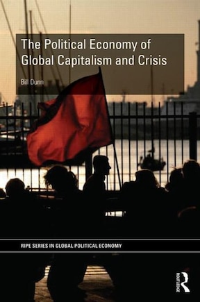 The Political Economy Of Global Capitalism And Crisis