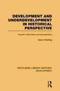 Development and Underdevelopment in Historical Perspective: Populism, Nationalism and Industrialization by Gavin Kitching