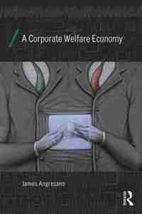 A Corporate Welfare Economy de Angresano James