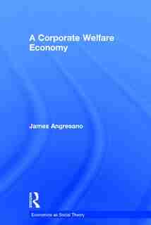 A Corporate Welfare Economy by Angresano James