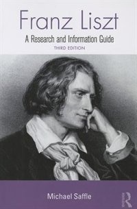 Franz Liszt: A Research And Information Guide