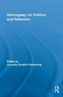 Front cover_Hemingway on Politics and Rebellion