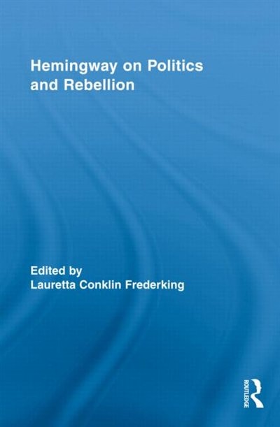 Front cover_Hemingway on Politics and Rebellion