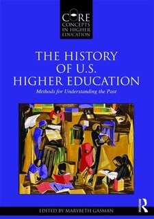 Couverture_The History of U.S. Higher Education - Methods for Understanding the Past