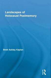 Landscapes of Holocaust Postmemory