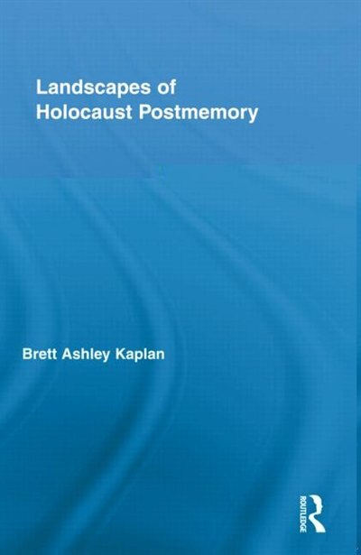 Landscapes of Holocaust Postmemory