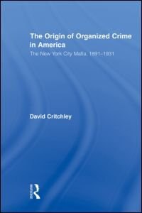 The Origin Of Organized Crime In America: The New York City Mafia, 1891-1931