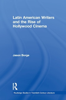 Couverture_Latin American Writers And The Rise Of Hollywood Cinema