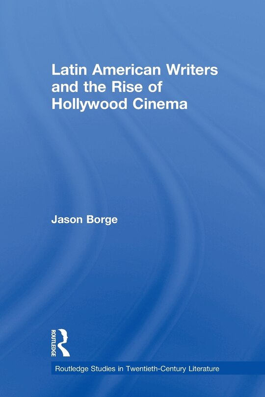 Couverture_Latin American Writers And The Rise Of Hollywood Cinema