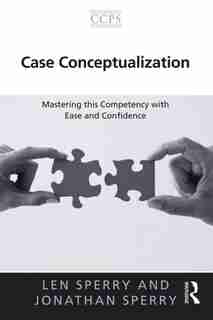 Case Conceptualization: Mastering This Competency with Ease and Confidence by Len Sperry