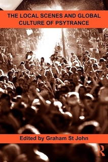 Front cover_The Local Scenes And Global Culture Of Psytrance