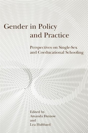 Gender in Policy and Practice: Perspectives on Single Sex and Coeducational Schooling