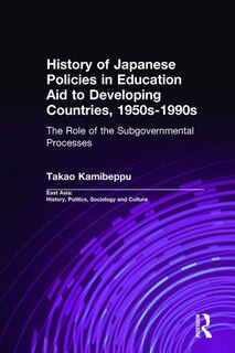 Front cover_History of Japanese Policies in Education Aid to Developing Countries, 1950s-1990s