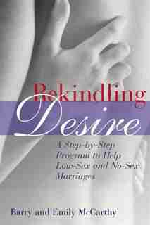 Rekindling Desire: A Step-by-Step Program to Help Low-Sex and No-Sex Marriages by Barry Mccarthy