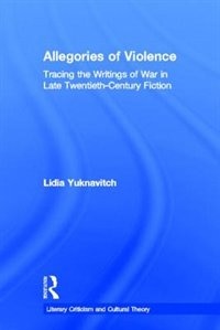 Allegories of Violence: Tracing the Writings of War in Late Twentieth-Century Fiction