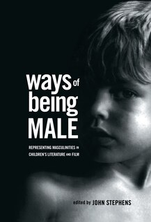 Ways of Being Male: Representing Masculinities in Children's Literature