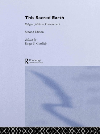 This Sacred Earth: Religion, Nature, Environment