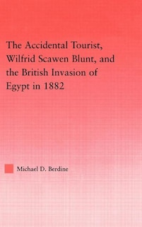 Couverture_Accidental Tourist, Wilfrid Scawen Blunt, and the British Invasion of Egypt in 1882