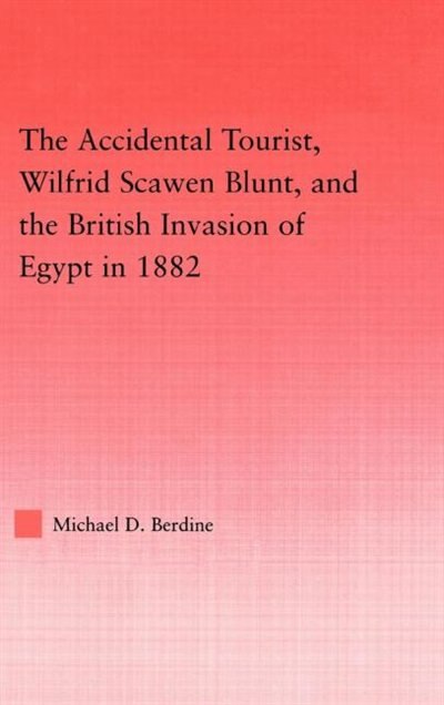 Couverture_Accidental Tourist, Wilfrid Scawen Blunt, and the British Invasion of Egypt in 1882