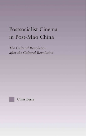 Postsocialist Cinema in Post-Mao China: The Cultural Revolution after the Cultural Revolution