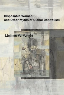 Front cover_Disposable Women and Other Myths of Global Capitalism