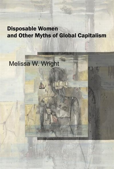 Front cover_Disposable Women and Other Myths of Global Capitalism