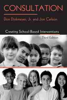 Consultation: Creating School-based Interventions by Don Dinkmeyer, Jr.