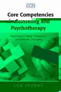 Core Competencies in Counseling and Psychotherapy: Becoming a Highly Competent and Effective Therapist de Len Sperry