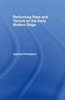 Front cover_Performing Race and Torture on the Early Modern Stage