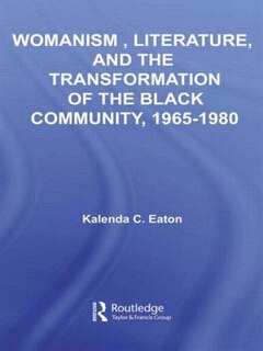 Couverture_Womanism, Literature, And The Transformation Of The Black Community, 1965-1980