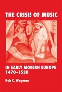 The Crisis of Music in Early Modern Europe, 1470-1530