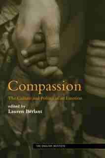 Compassion: The Culture and Politics of an Emotion de Lauren Berlant