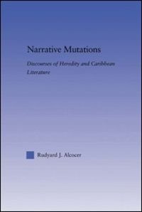 Narrative Mutations: Discourses Of Heredity And Caribbean Literature