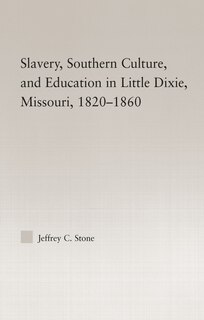 Couverture_Slavery, Southern Culture, and Education in Little Dixie, Missouri, 1820-1860