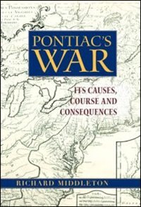 Pontiac's War: Its Causes, Course and Consequences