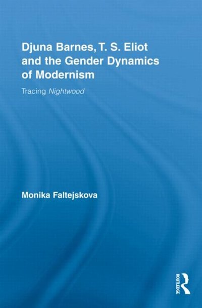 Couverture_Djuna Barnes, T. S. Eliot and the Gender Dynamics of Modernism