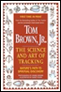 Tom Brown's Science And Art Of Tracking: Nature's Path To Spiritual Discovery