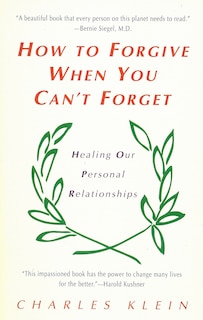 Front cover_How To Forgive When You Can't Forget