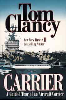 Carrier: A Guided Tour Of An Aircraft Carrier by TOM CLANCY