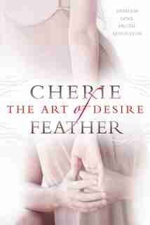 The Art Of Desire by Cherie Feather
