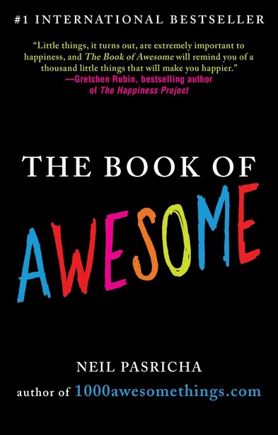 The Book Of Awesome: Snow Days, Bakery Air, Finding Money In Your Pocket, And Other Simple, Brilliant Things by Neil Pasricha