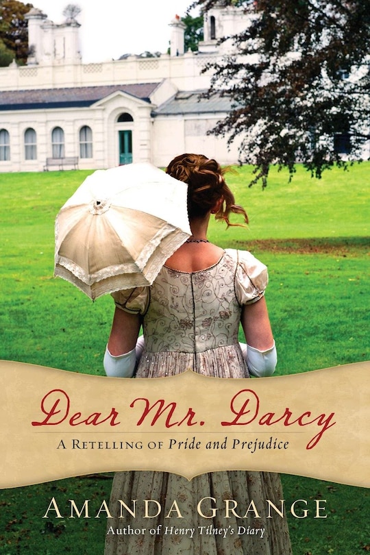 Dear Mr. Darcy: A Retelling Of Pride And Prejudice