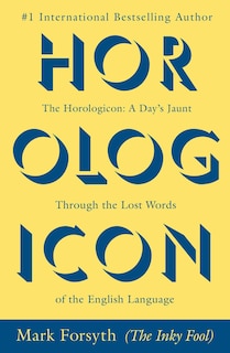 The Horologicon: A Day's Jaunt Through The Lost Words Of The English Language