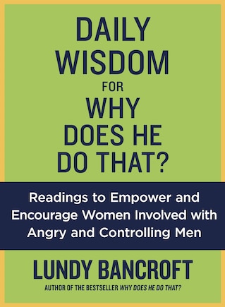 Daily Wisdom For Why Does He Do That?: Readings To Empower And Encourage Women Involved With Angry And Controlling Men