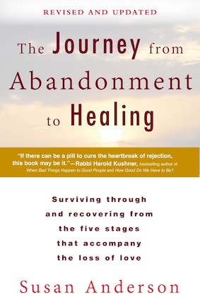 The Journey From Abandonment To Healing: Revised And Updated: Surviving Through And Recovering From The Five Stages That Accompany The Loss Of  Love