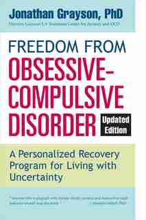 Freedom From Obsessive Compulsive Disorder: A Personalized Recovery Program For Living With Uncertainty, Updated Edition by Jonathan Grayson