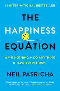 The Happiness Equation: Want Nothing + Do Anything=have Everything by Neil Pasricha