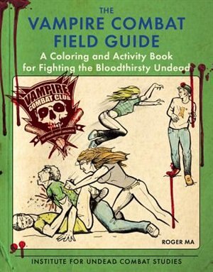 The Vampire Combat Field Guide: A Coloring And Activity Book For Fighting The Bloodthirsty Undead