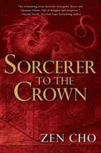 Sorcerer To The Crown: A Sorcerer Royal Novel by Zen Cho